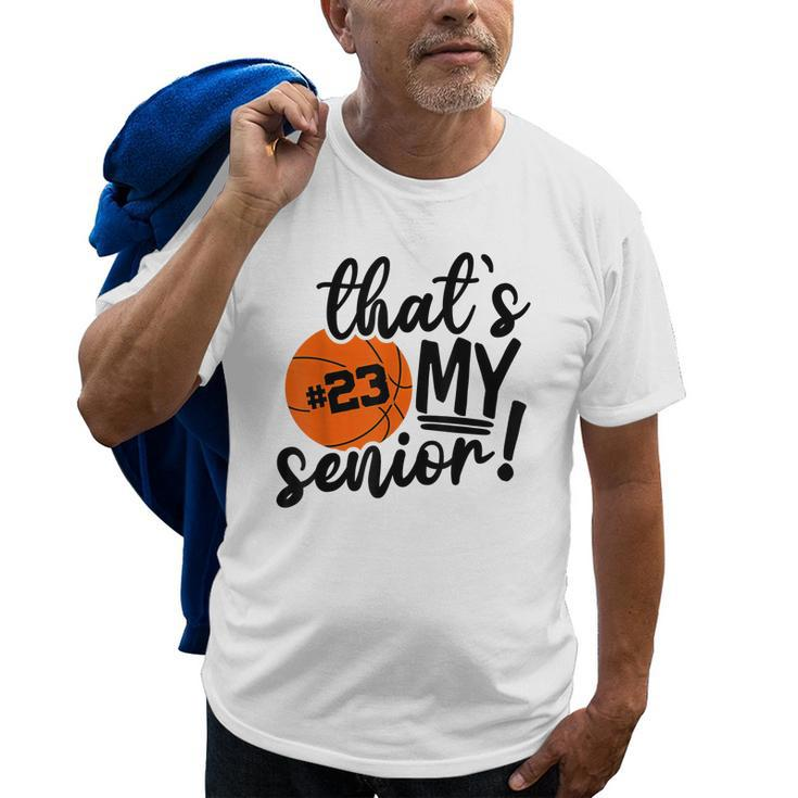 Thats My Senior Basketball Senior Mom Dad Graduation 2023 Old Men T-shirt