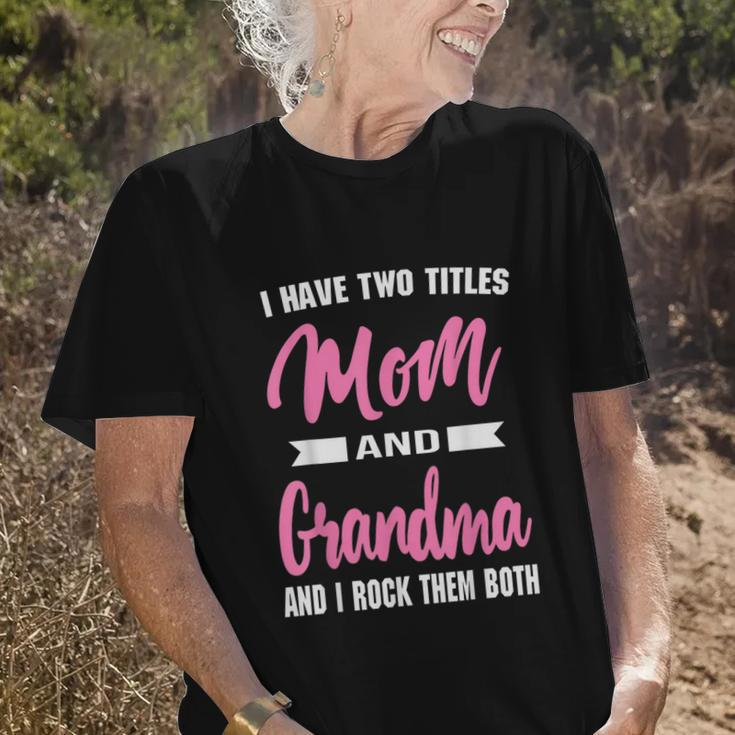 I Have Two Titles Mom Grandma And I Rock Them Old Women T-shirt Gifts for Her