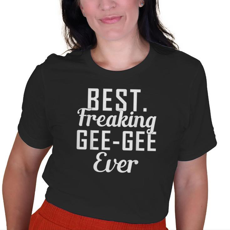 Best Freaking Geegee Ever For MamaGrandma Old Women T-shirt