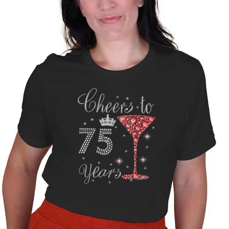 Cheers To 75 Years 50Th Birthday Queen Mom Grandma Old Women T-shirt