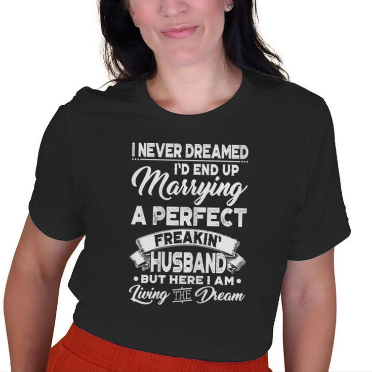 I Never Dreamed Id End Up Marrying A Perfect Husband Old Women T-shirt