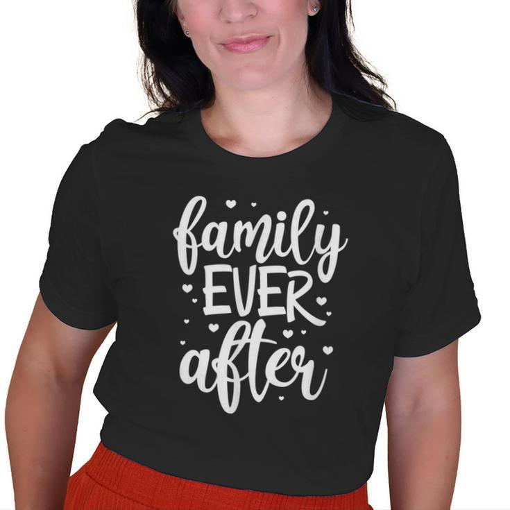 Family Ever After Adoption Foster Mom Dad Gotcha Day Old Women T-shirt
