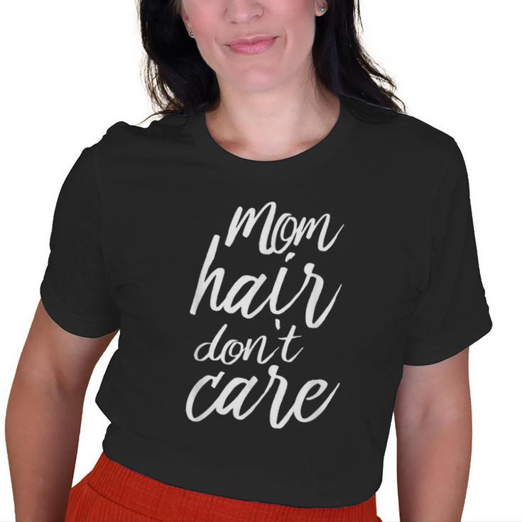Mom Hair Dont CareGrandma s Old Women T-shirt