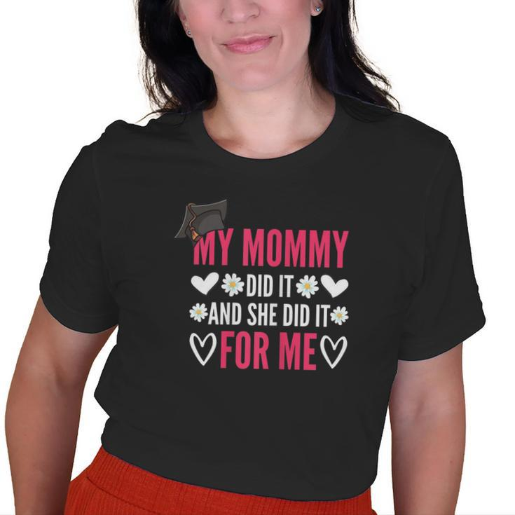 My Mommy Did It And She Did It Graduation For Daughter Quote Old Women T-shirt