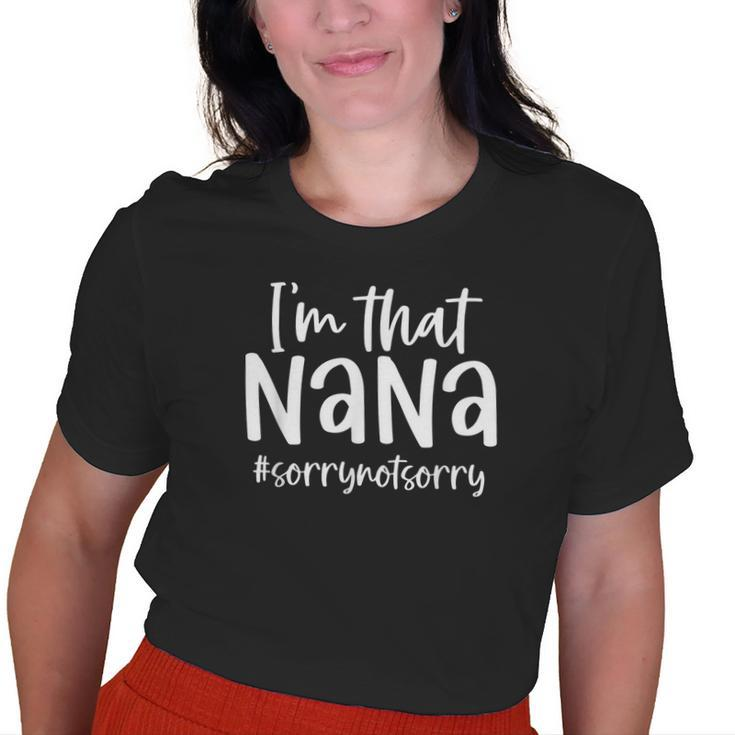 Im That Nana Sorry Not Sorry Grandma Nana Saying Old Women T-shirt
