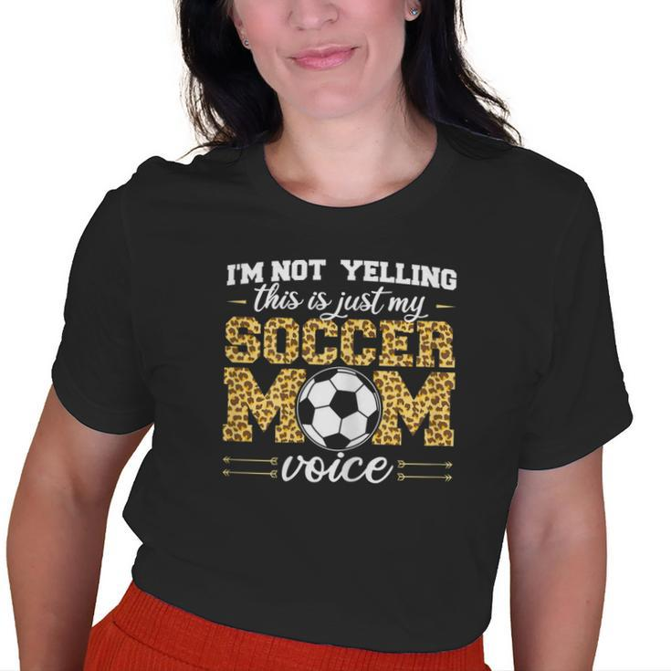 Im Not Yelling This Is Just My Soccer Mom Voice Leopard Son Old Women T-shirt