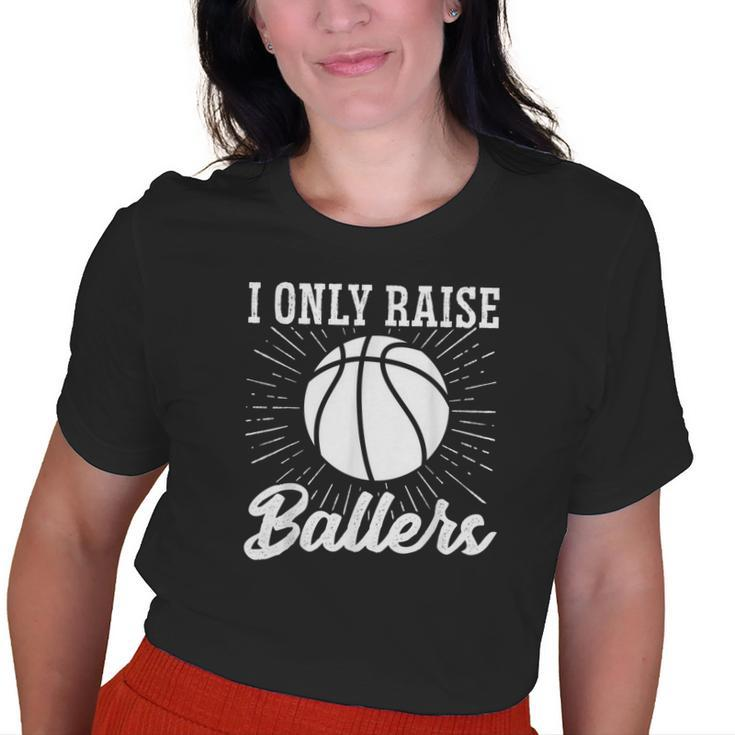 I Only Raise Ballers Basketball Mom Basketball Dad Old Women T-shirt