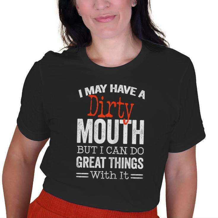 Sarcastic Saying I May Have A Dirty Mouth Old Women T-shirt
