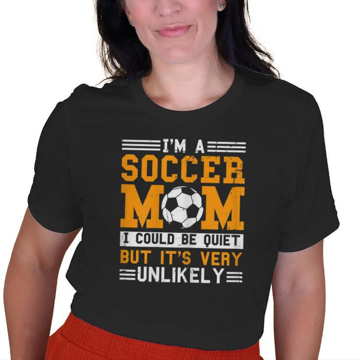 Soccer Mom Im A Soccer Mom Unlikely That Im Quiet Old Women T-shirt