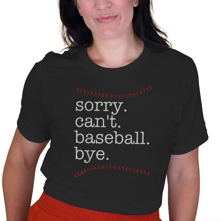 Sorry Cant Baseball Bye Baseball Mom Dad Baseball Lover Old Women T-shirt