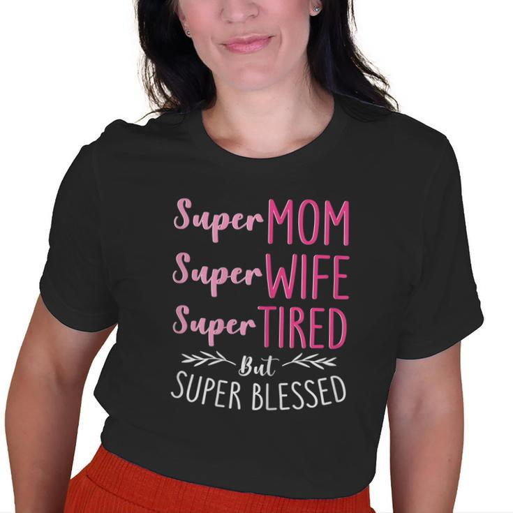 Super Mom Super Wife Super Tired But Super Blessed Old Women T-shirt