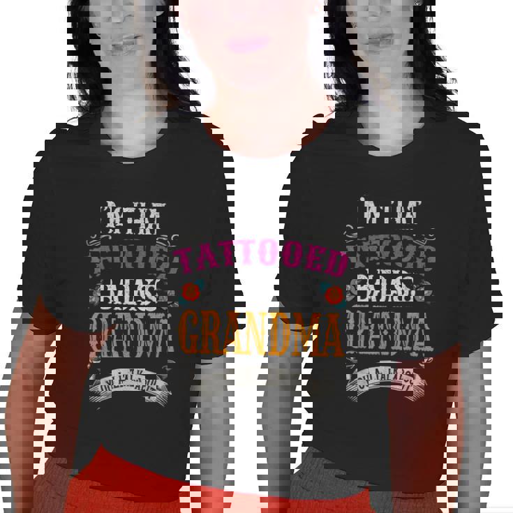 Im That Tattooed Badass Grandma You Talk About Old Women T-shirt