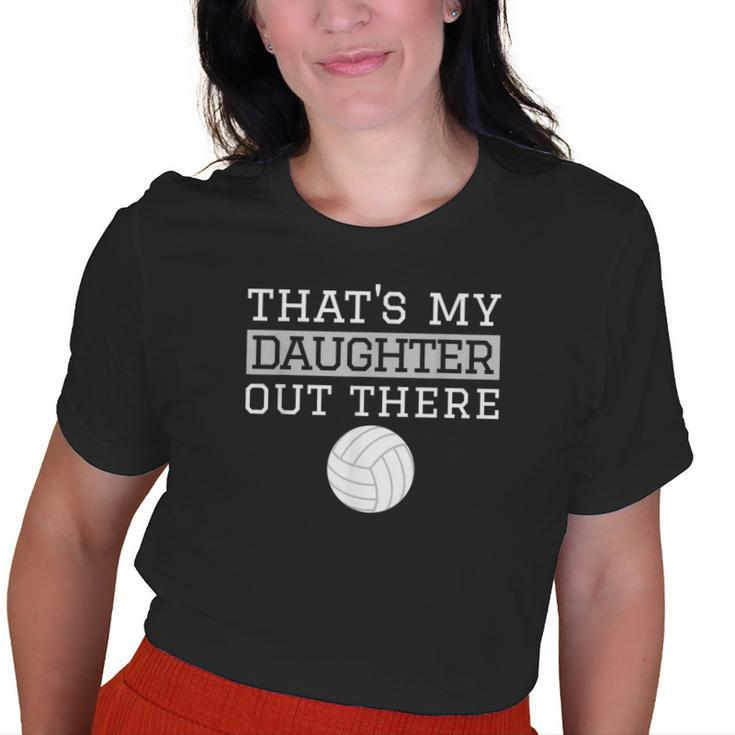 Thats My Daughter Out There For Mom Dad Volleyball Old Women T-shirt