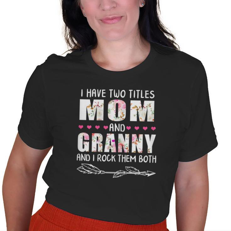 I Have Two Titles Mom And Granny Mama Mommy Grandma Old Women T-shirt