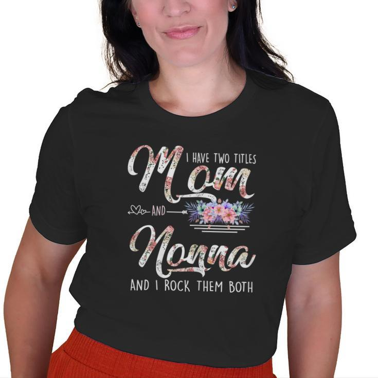 I Have Two Titles Mom And Nonna Floral Old Women T-shirt