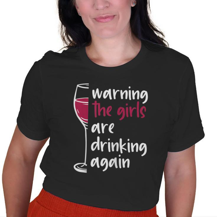 Warning The Girls Are Drinking Again Wine Glass Old Women T-shirt