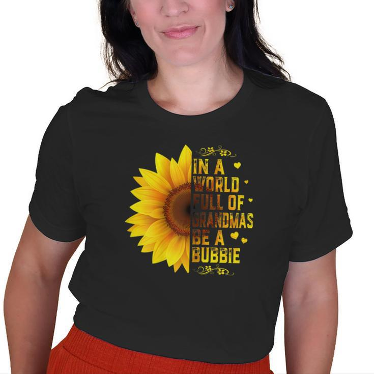 In A World Full Of Grandmas Be Bubbie Sunflower Grandma Old Women T-shirt