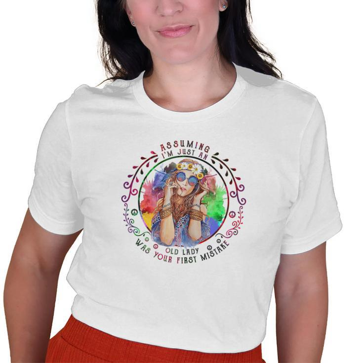 Assuming Im Just An Old Lady Was Your First Mistake Hippie Old Women T-shirt