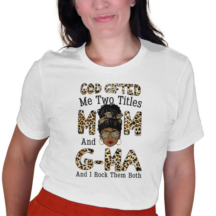 God ed Me Two Titles Mom Gma Leopard Black Woman Old Women T-shirt