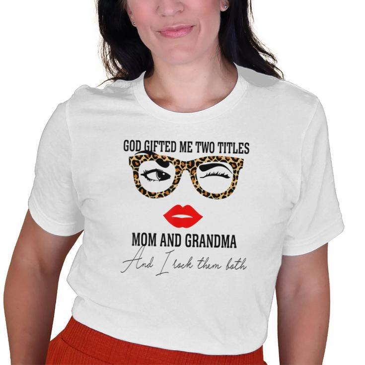 God ed Me Two Titles Mom And Grandma Women Grandma Old Women T-shirt