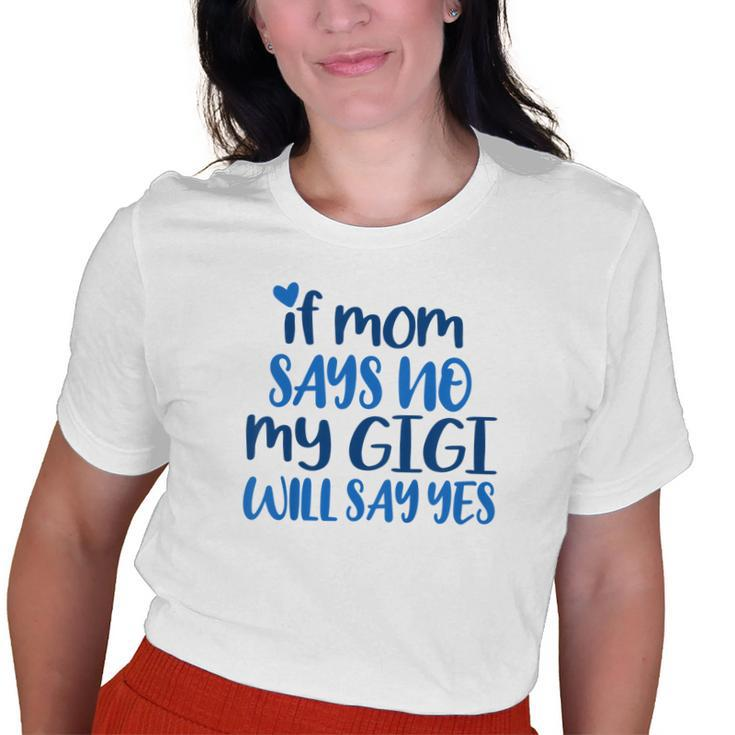 Kids If Mom No My Gigi Will Yes Generous Gigi Children Toddler Old Women T-shirt
