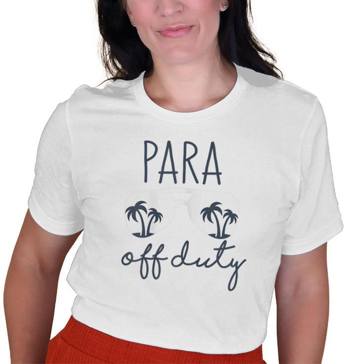 Last Day Of School For Paraprofessional Para Off Duty Old Women T-shirt