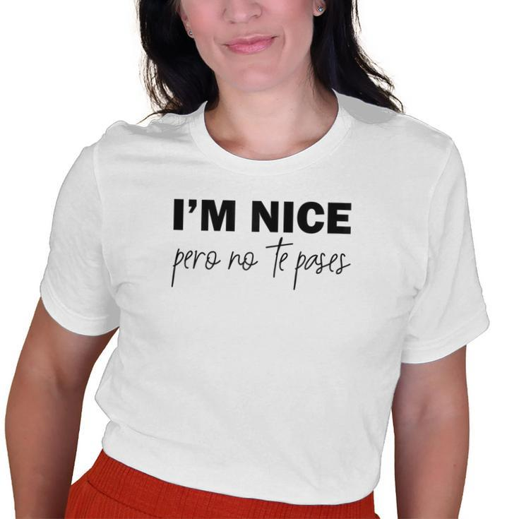 Im Nice Pero No Te Pases Saying Women Latina Old Women T-shirt