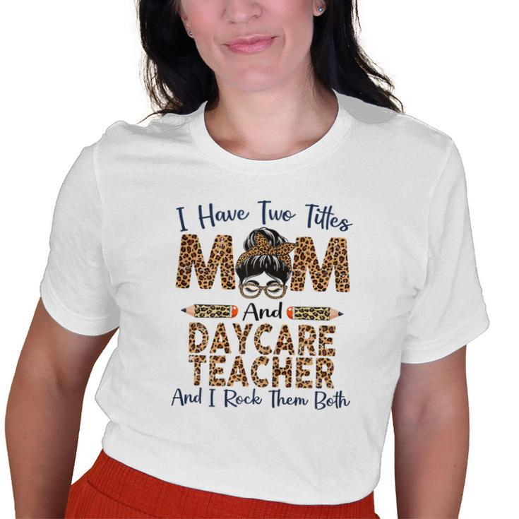 I Have Two Titles Mom & Daycare Teacher Leopard Old Women T-shirt