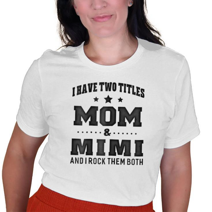 I Have Two Titles Mom & Mimi For Grandma Old Women T-shirt