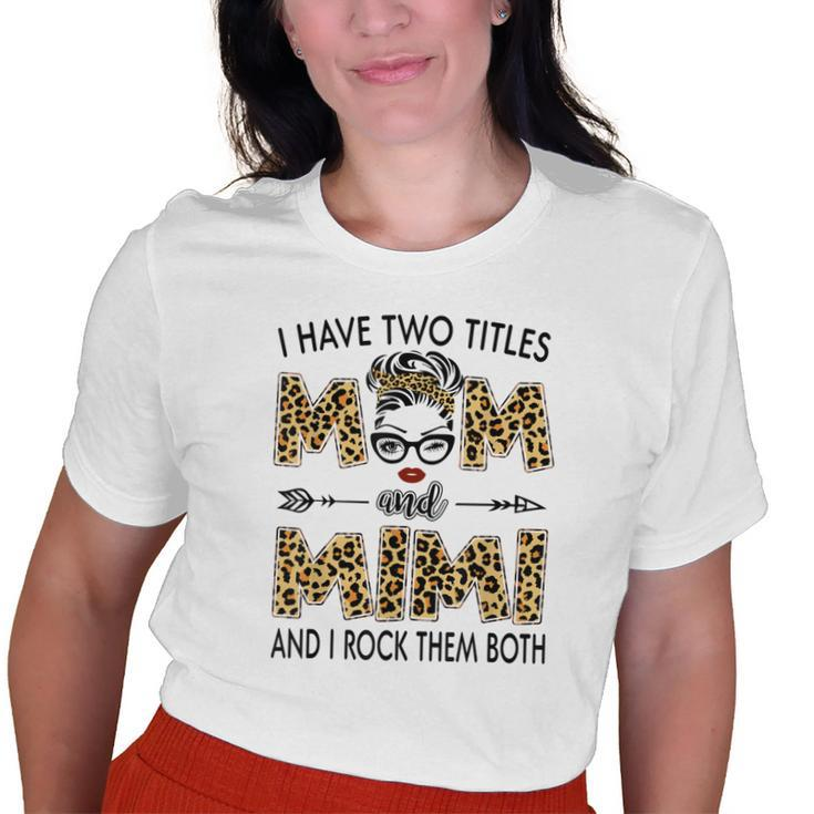 I Have Two Titles Mom And Mimi Leopard Womens Mother’S Day Old Women T-shirt