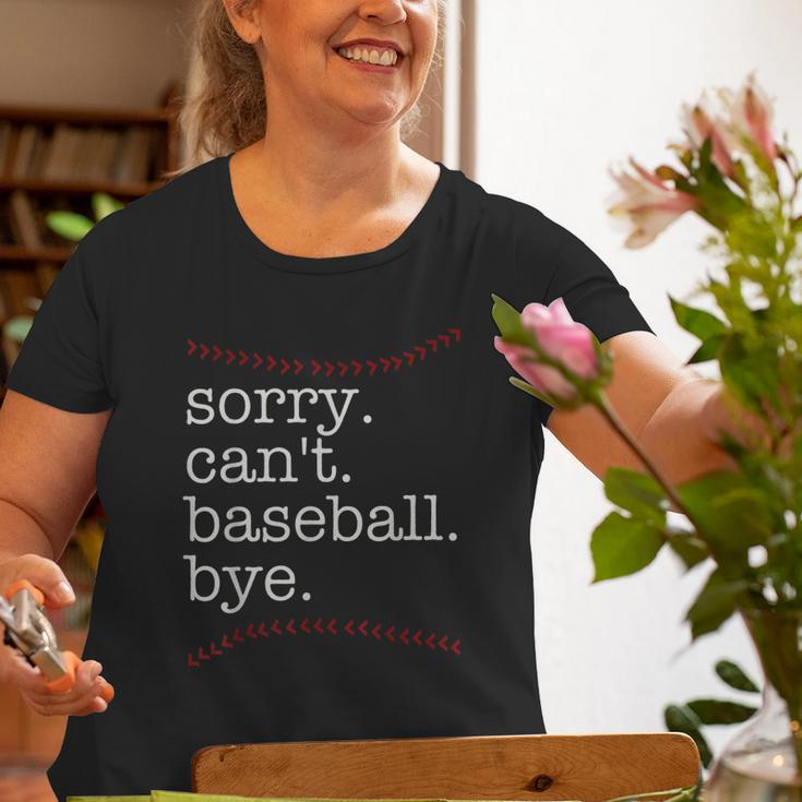 Sorry Cant Baseball Bye Baseball Mom Dad Baseball Lover Old Women T-shirt Gifts for Old Women