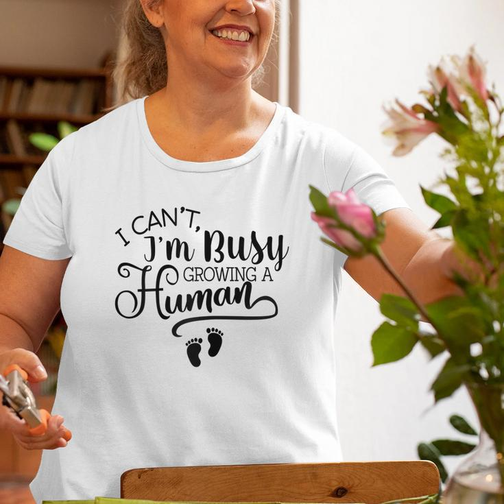I Cant Im Busy Growing A Human Pregnancy Announcement Mom Old Women T-shirt Gifts for Old Women
