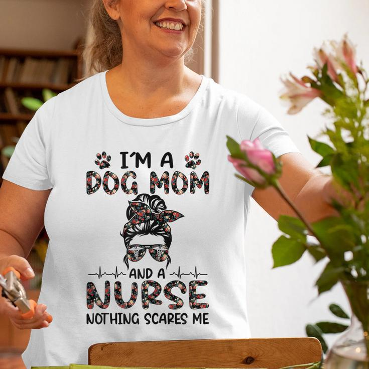 Im A Dog Mom And A Nurse Nothing Scares Me Old Women T-shirt Gifts for Old Women