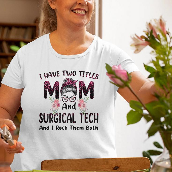 I Have Two Titles Mom & Surgical Tech Floral Old Women T-shirt Gifts for Old Women