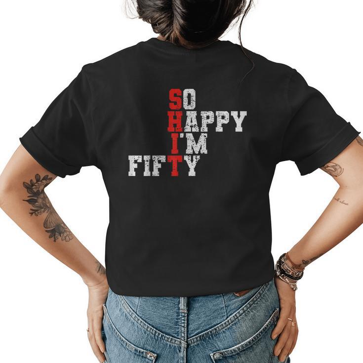 50Th Birthday - So Happy Im Fifty 50 Years Old  Womens Back Print T-shirt
