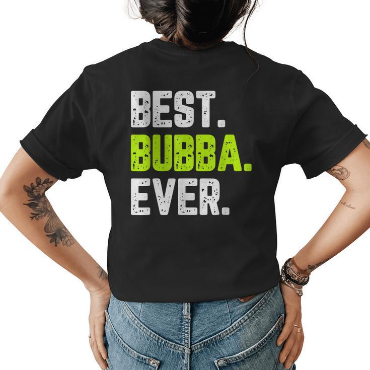 Best Bubba Ever Funny Quote Gift Cool Womens Back Print T-shirt
