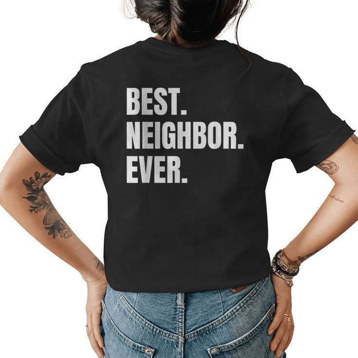 Best Neighbor Ever Good Friend Greatest Neighborhood Funny Womens Back Print T-shirt