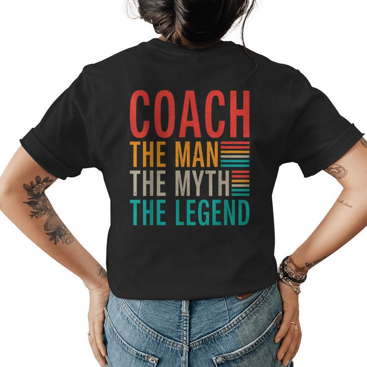 Coach The Man The Myth The Legend Sports Coach Womens Back Print T-shirt