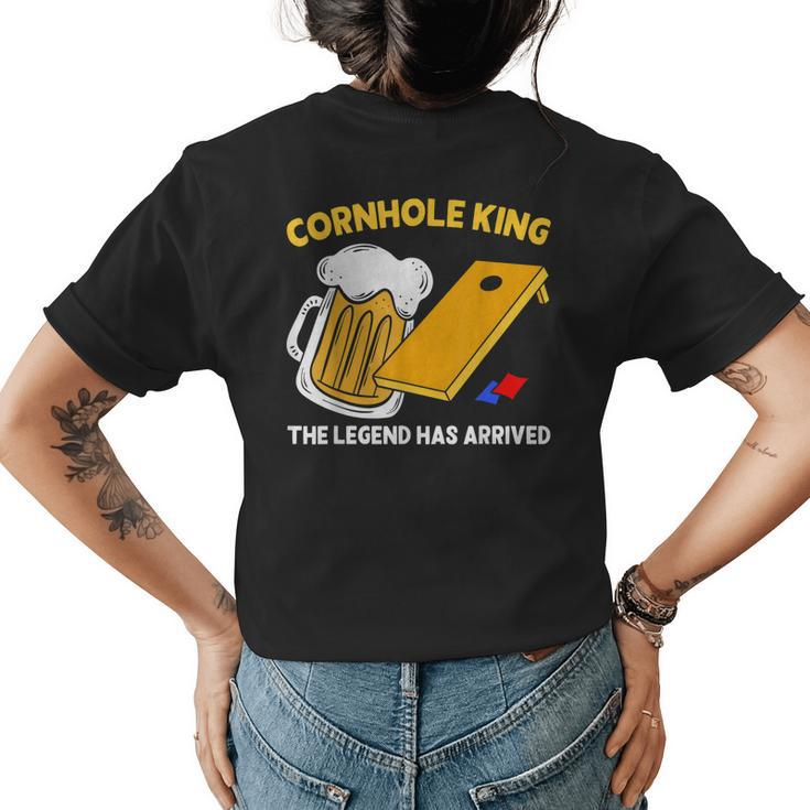 Cornhole King The Legend Has Arrived Drinking Beer Bean Bag Womens Back Print T-shirt