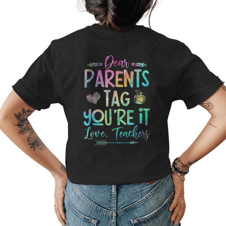 Dear Parents Tag Youre It Love Teacher Tie Dye Funny Teacher  Women's Crewneck Short Sleeve Back Print T-shirt