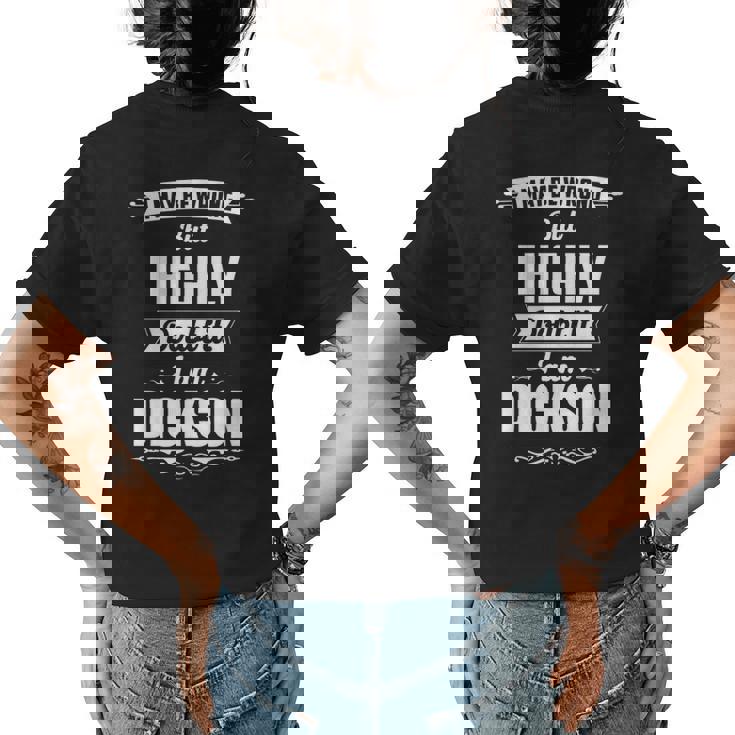 Dickson Name Gift I May Be Wrong But I Highly Doubt It Im Dickson Womens Back Print T-shirt