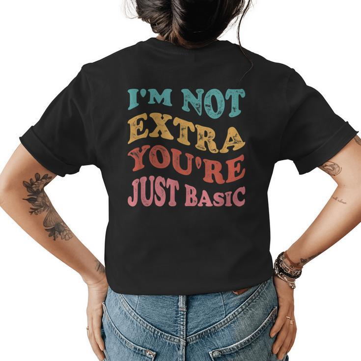 Funny Im Not Extra Youre Just Basic Mom  Womens Back Print T-shirt