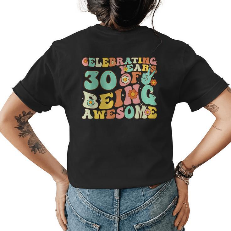 Groovy Celebrating 30 Years Of Being Awesome 30Nd Birthday Womens Back Print T-shirt