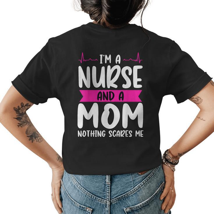 Im A Nurse And A Mom Nothing Scares Me Nurse Week  Womens Back Print T-shirt