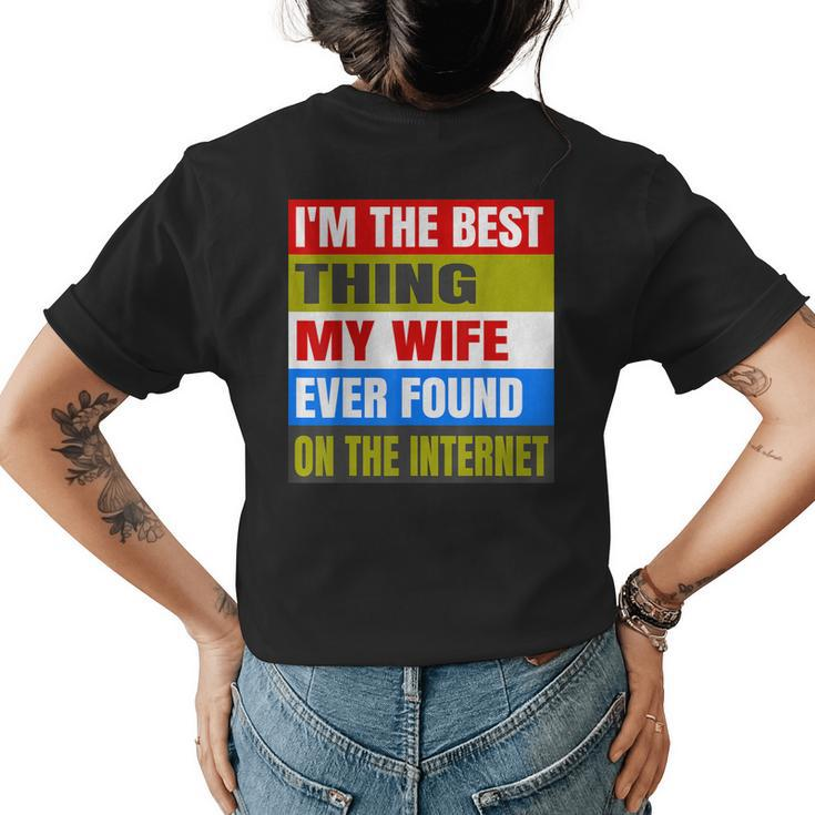 Im The Best Thing My Wife Ever Found On The Internet Funny Womens Back Print T-shirt
