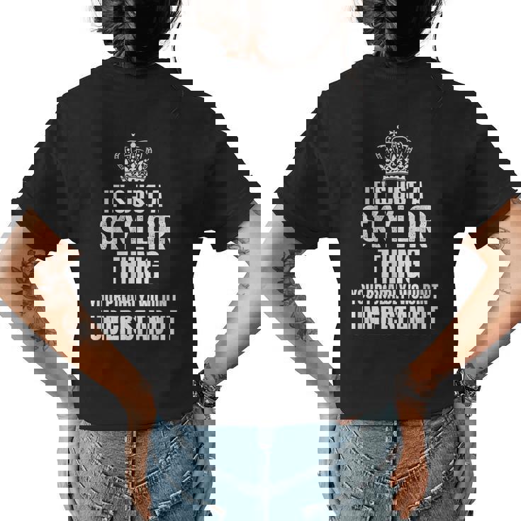 Its A Skylar Thing You Probably Wouldnt Understand It Womens Back Print T-shirt