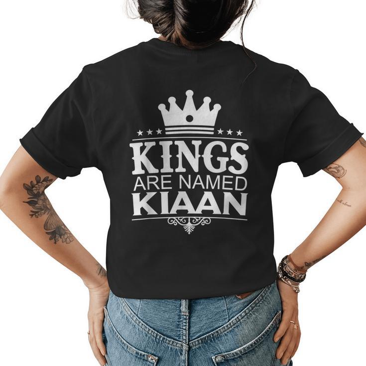 Kings Are Named Kiaan Funny Personalized Name Joke Men Gift Womens Back Print T-shirt