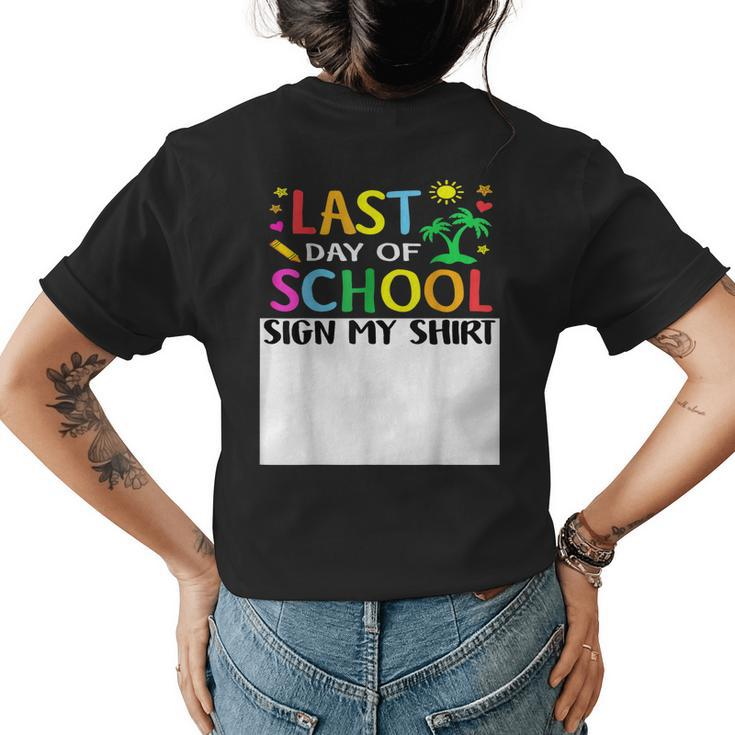 Last Day Of School Sign My  Funny Teacher Student Women  Women's Crewneck Short Sleeve Back Print T-shirt