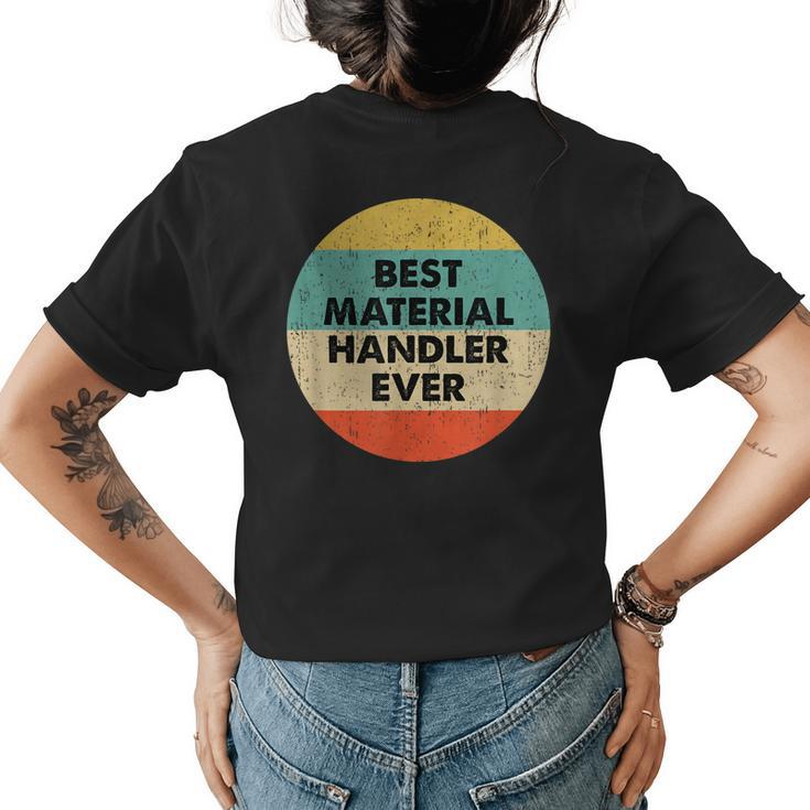 Material Handler  | Best Material Handler Ever Womens Back Print T-shirt