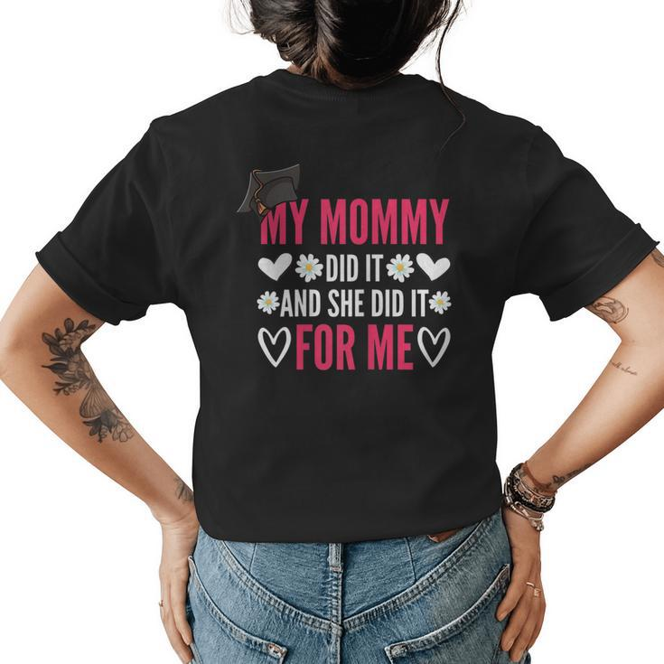 My Mommy Did It And She Did It Graduation For Daughter Quote Women's T-shirt Back Print